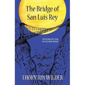 The Bridge of San Luis Rey (Warbler Classics Annotated Edition) -- Thorton Wilde